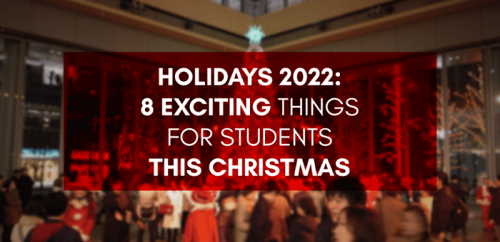 Exciting things students can do this Christmas 2022
